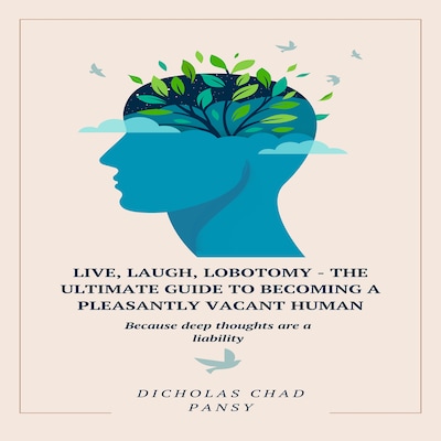 Live, Laugh, Lobotomy - The Ultimate Guide to Becoming a Pleasantly Vacant Human – omslag til lydbogen af Dicholas Chad Pansy