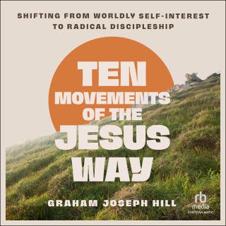 Ten Movements of the Jesus Way: Shifting from Worldly Self-Interest to Radical Discipleship