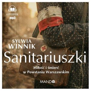 Sanitariuszki. Miłość i śmierć w Powstaniu Warszawskim – okładka audiobooka, autor Sylwia Winnik