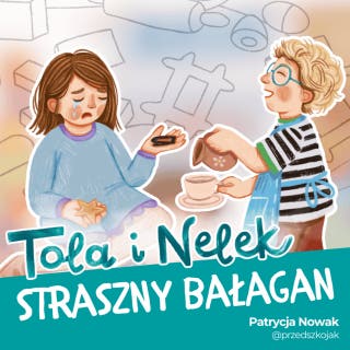 Tola i Nelek - Straszny bałagan – okładka audiobooka, autor Patrycja Nowak