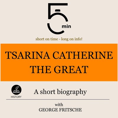 Tsarina Catherine the Great: A short biography – omslag til lydbogen af 5 Minutes, 5 Minute Biographies, George Fritsche