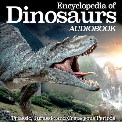 Encyclopedia of Dinosaurs: Triassic, Jurassic and Cretaceous Periods – omslag til lydbogen af My Ebook Publishing House