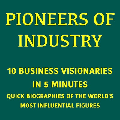 Pioneers of Industry – 10 Business Visionaries in 5 Minutes – omslag til lydbogen af 5 Minutes, 5 Minute Biographies, George Fritsche