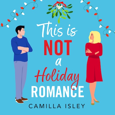 This Is Not a Holiday Romance - A BRAND NEW utterly hilarious festive romantic comedy from BESTSELLER Camilla Isley for Christmas 2024 (Unabridged)