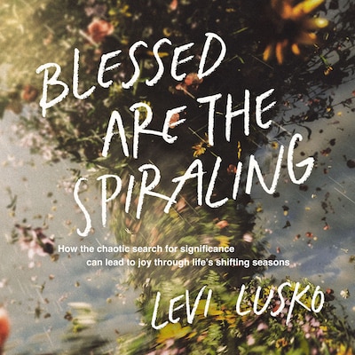 Blessed Are the Spiraling – omslag til lydbogen af Levi Lusko