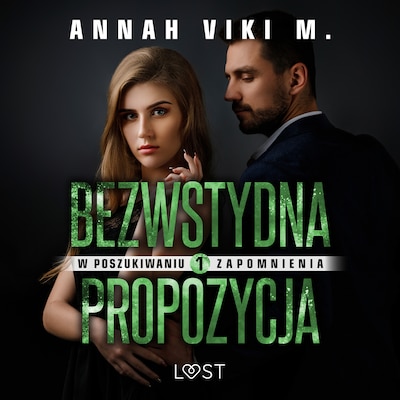 W poszukiwaniu zapomnienia 1: Bezwstydna propozycja – opowiadanie erotyczne – okładka audiobooka, autor Annah Viki M.