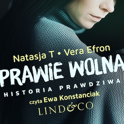 Prawie wolna. Prawdziwa historia – okładka audiobooka, autor Vera Efron, Natasja T.