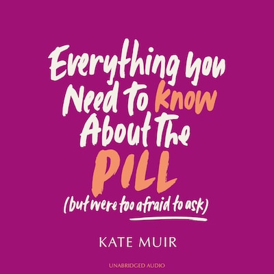 Everything You Need to Know About the Pill (but were too afraid to ask)