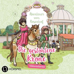 ViktoriaSarina, Folge 6: Die gestohlene Krone - Abenteuer vom Rosenhof – okładka audiobooka, autor ViktoriaSarina