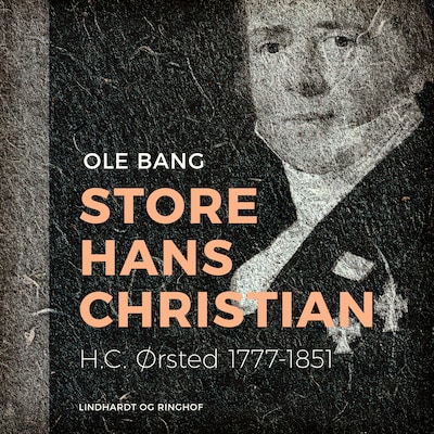 Store Hans Christian. H.C. Ørsted 1777–1851 – omslag til lydbogen af Ole Bang