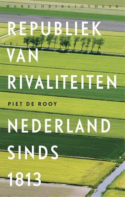 Republiek van rivaliteiten: Nederland sinds 1813