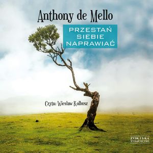 Przestań siebie naprawiać – okładka audiobooka, autor Anthony de Mello