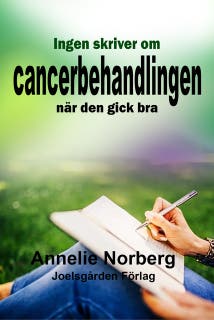 Ingen skriver om cancerbehandlingen när den gick bra – omslag till ljudboken av Annelie Norberg