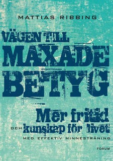 Vägen till maxade betyg : mer fritid och kunskap för livet med effektiv minnesträning – omslag till ljudboken av Mattias Ribbing