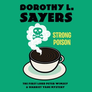 Strong Poison: The First Lord Peter Wimsey & Harriet Vane Mystery