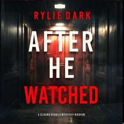 After He Watched (A Sloane Riddle Suspense Thriller—Book Five) – omslag til lydbogen af Rylie Dark