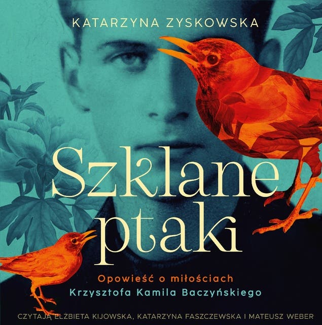 Szklane ptaki. Opowieść o miłościach Krzysztofa Kamila Baczyńskiego