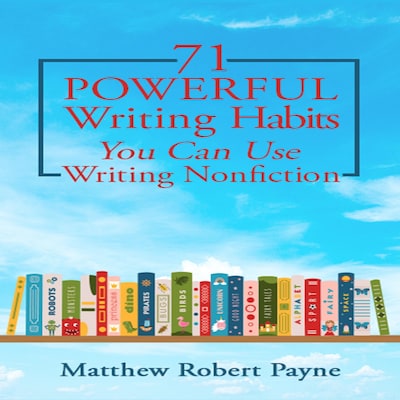 71 Powerful Writing Habits You Can Use Writing Nonfiction