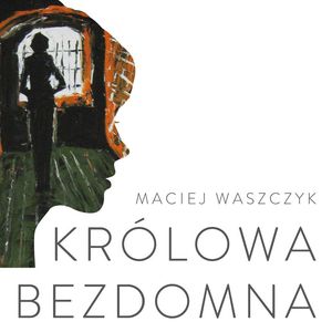 Królowa bezdomna. Powieść współczesna – okładka audiobooka, autor Maciej Waszczyk