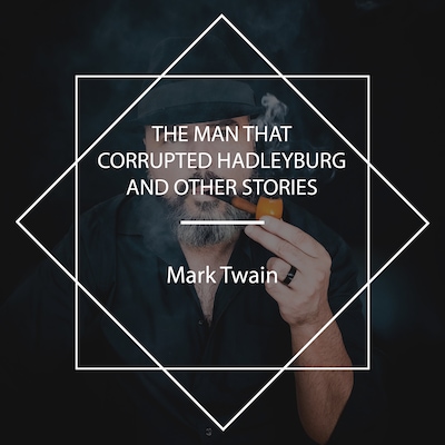 The Man that Corrupted Hadleyburg and Other Stories