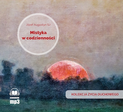 Mistyka w codzienności – okładka książki, autor Józef Augustyn