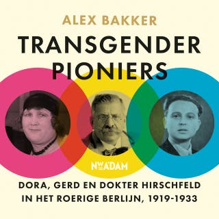 Transgender pioniers: Dora, Gerd en dokter Hirschfeld in het roerige Berlijn, 1919-1933 – omslag van het luisterboek van Alex Bakker