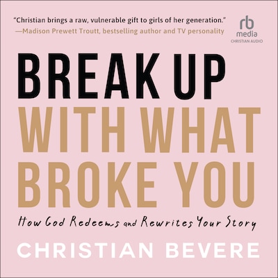 Break Up with What Broke You – omslag til lydbogen af Christian Bevere