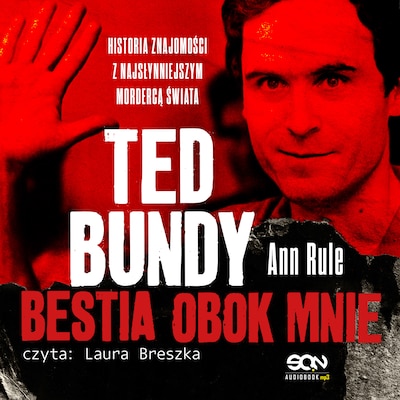 Ted Bundy. Bestia obok mnie. Historia znajomości z najsłynniejszym mordercą świata – okładka audiobooka, autor Ann Rule