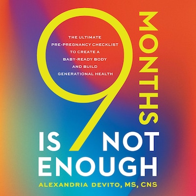 9 Months Is Not Enough – omslag til lydbogen af Alexandria DeVito, MS, CNS