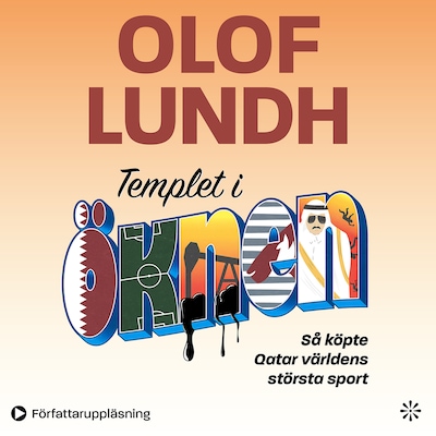 Templet i öknen – så köpte Qatar världens största sport