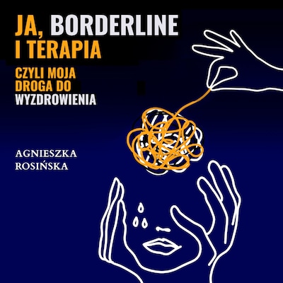 Ja, borderline i terapia, czyli moja droga do wyzdrowienia – okładka audiobooka, autor Agnieszka Rosińska