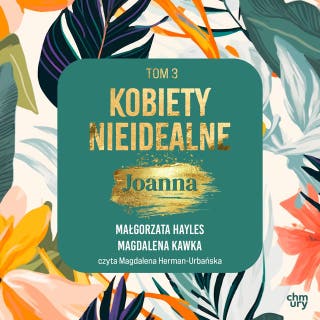 Kobiety nieidealne. Joanna. Tom 3 – okładka audiobooka, autor Małgorzata Hayles, Magdalena Kawka