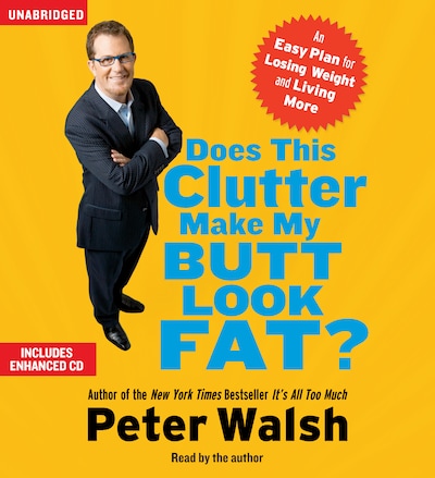 Does This Clutter Make My Butt Look Fat? – omslag til lydbogen af Peter Walsh