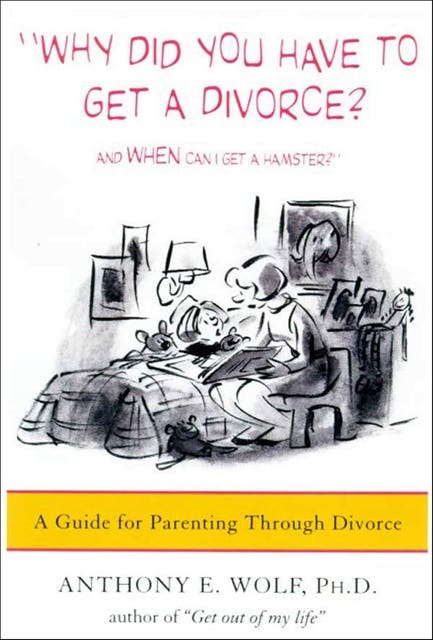 "Why Did You Have to Get a Divorce? And When Can I Get a Hamster?": A Guide for Parenting Through Divorce – omslag til lydbogen af Anthony E Wolf