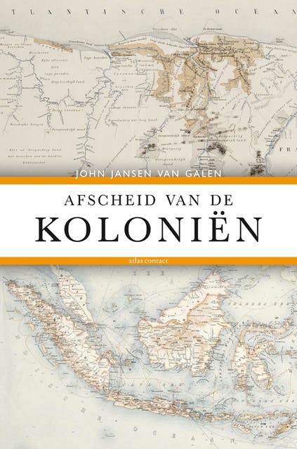 Afscheid van de kolonien: het Nederlandse dekolonisatiebeleid 1942-2012