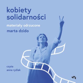 Kobiety Solidarności. Materiały odrzucone – okładka audiobooka, autor Marta Dzido