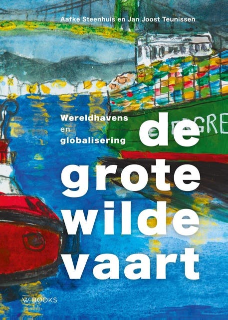 De grote wilde vaart: Wereldhavens en globalisering