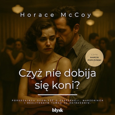 Czyż nie dobija się koni?