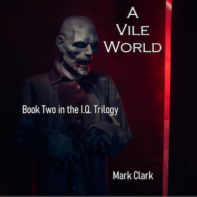 THE I.Q. TRILOGY BOOK 2 - A VILE WORLD