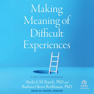 Making Meaning of Difficult Experiences – omslag til lydbogen af Sheila A.M. Rauch, Barbara O. Rothbaum