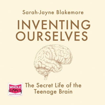 Inventing Ourselves: The Secret Life of the Teenage Brain – omslag til lydbogen af Sarah-Jayne Blakemore