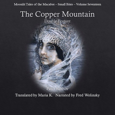 The Copper Mountain Double Feature (Moonlit Tales of the Macabre - Small Bites Book 17) – omslag til lydbogen af Pavel P Bazhov