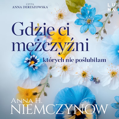 Gdzie ci mężczyźni, których nie poślubiłam – okładka audiobooka, autor Anna H. Niemczynow