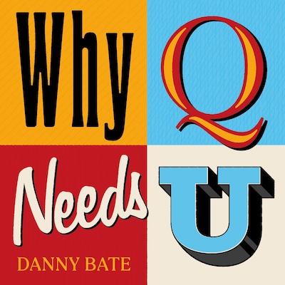 Why Q Needs U