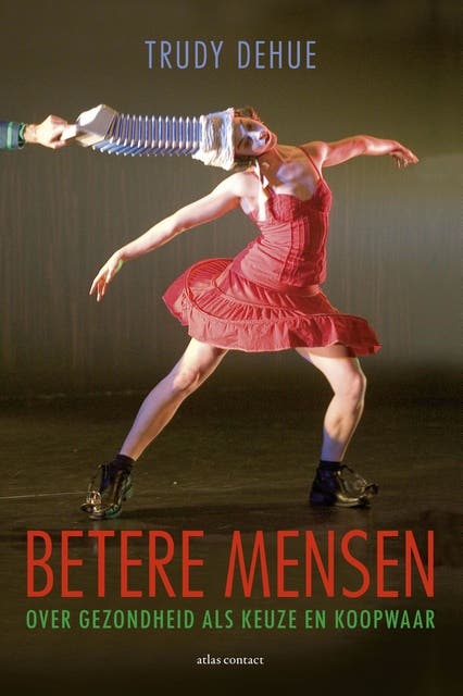 Betere mensen: over gezondheid als keuze en koopwaar – omslag van het luisterboek van Trudy Dehue
