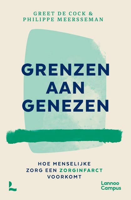 Grenzen aan genezen: Hoe menselijke zorg een zorginfarct voorkomt – omslag van het luisterboek van Greet De Cock,Philippe Meersseman