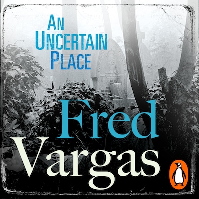 An Uncertain Place – omslag til lydbogen af Fred Vargas