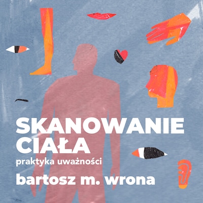Skanowanie ciała. Praktyka uważności – okładka audiobooka, autor Bartosz M. Wrona