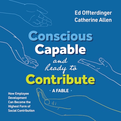 Conscious, Capable, and Ready to Contribute: A Fable – omslag til lydbogen af Ed Offterdinger, Catherine Allen