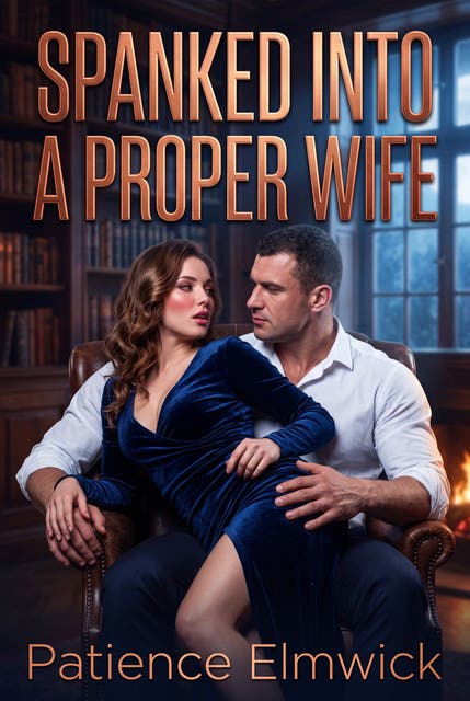 Spanked Into A Proper Wife: A Proper Wife Spanking Erotic Novel – omslag til lydbogen af Patience Elmwick